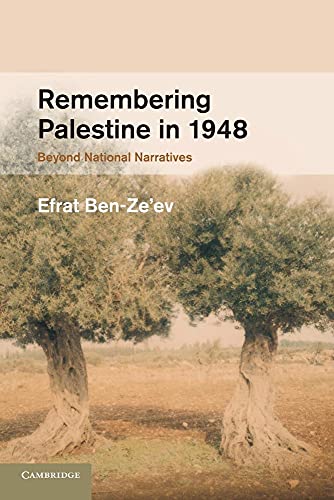 Remembering Palestine in 1948: Beyond National Narratives (Studies in the Social and Cultural History of Modern Warfare, 32, Band 32)
