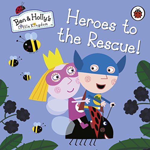 Ben and Holly's Little Kingdom: Heroes to the Rescue! (Ben & Holly's Little Kingdom) von LADYBIRD
