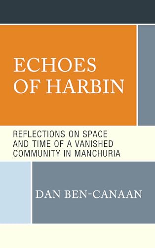 Echoes of Harbin: Reflections on Space and Time of a Vanished Community in Manchuria von Lexington Books/Fortress Academic
