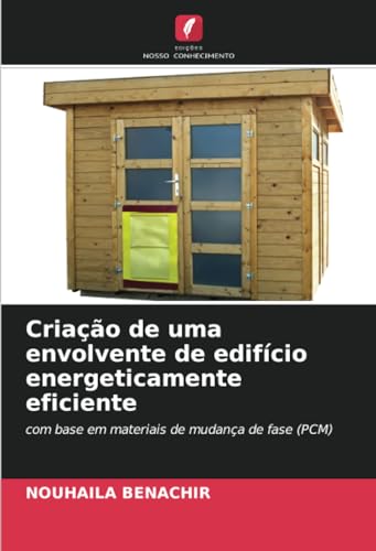 Criação de uma envolvente de edifício energeticamente eficiente: com base em materiais de mudança de fase (PCM) von Edições Nosso Conhecimento
