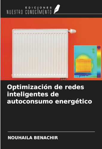 Optimización de redes inteligentes de autoconsumo energético von Ediciones Nuestro Conocimiento