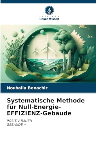 Systematische Methode für Null-Energie-EFFIZIENZ-Gebäude: POSITIV BAUENGEBÄUDE + von Verlag Unser Wissen