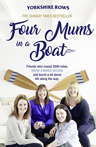 Four Mums in a Boat: Friends who rowed 3000 miles, broke a world record and learnt a lot about life along the way von HQ