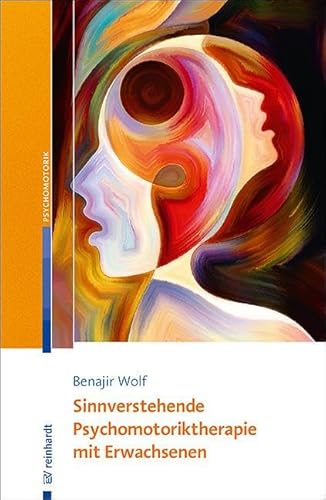 Sinnverstehende Psychomotoriktherapie mit Erwachsenen von Reinhardt Ernst