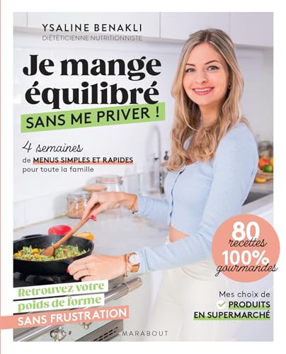 Je mange équilibré sans me priver !: 4 semaines de menus simples et rapides pour toute la famille Je mange équilibré sans me priver !: 4 semaines de menus simples et rapides pour toute la famille