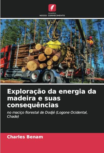 Exploração da energia da madeira e suas consequências: no maciço florestal de Dodjé (Logone Ocidental, Chade) von Edições Nosso Conhecimento