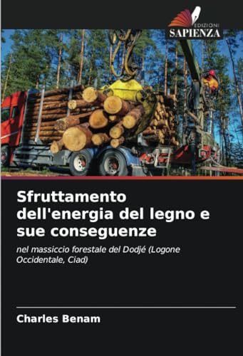 Sfruttamento dell'energia del legno e sue conseguenze: nel massiccio forestale del Dodjé (Logone Occidentale, Ciad) von Edizioni Sapienza