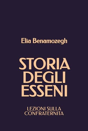 Storia degli Esseni: Lezioni sulla Confraternita von Independently published
