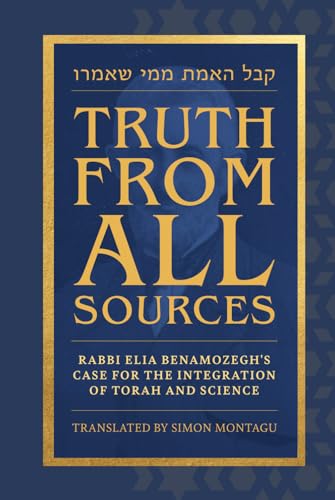 Truth From All Sources: Rabbi Elia Benamozegh's Case for Integrating Torah and Science von Independently published