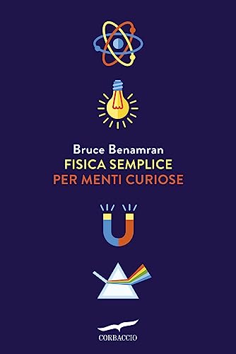 Fisica semplice per menti curiose (Saggi) von Corbaccio