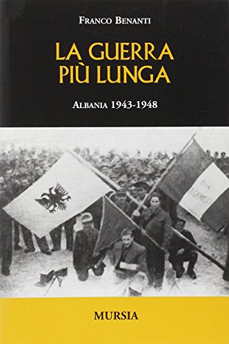 Guerra più lunga. Albania 1943-1948 (Testimonianze fra cronaca e storia)