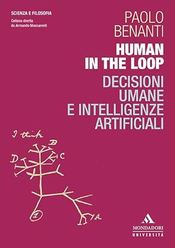 Human in the loop. Decisioni umane e intelligenze artificiali (Scienza e filosofia) von Mondadori Università