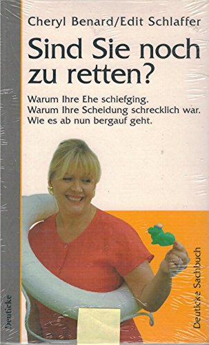 Sind Sie noch zu retten?: Warum Ihre Ehe schiefging - warum Ihre Scheidung schrecklich war - wie es ab nun bergauf geht