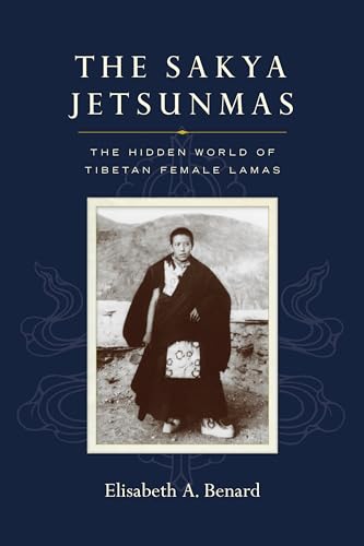 The Sakya Jetsunmas: The Hidden World of Tibetan Female Lamas von Snow Lion