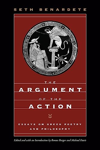 The Argument of the Action: Essays on Greek Poetry and Philosophy von University of Chicago Press