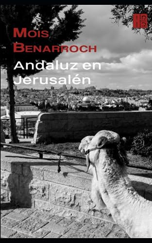 Andaluz en Jerusalén (Los libros de Mois Benarroch. Premio A.Einstein de literatura 2023. Premio Jacqueline Kahanoff 2023. Premio Yehuda Amichai., Band 2)