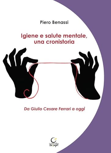 Igiene e salute mentale, una cronistoria. Da Giulio Cesare Ferrari a oggi. Ediz. integrale (Memi) von Consulta Librieprogetti