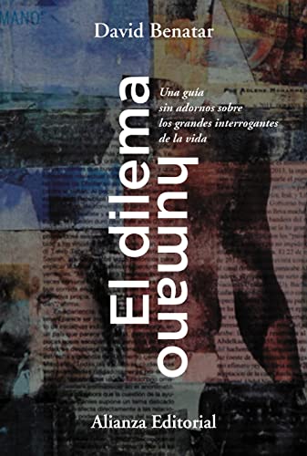 El dilema humano: Una guía sin adornos sobre los grandes interrogantes de la vida (Alianza Ensayo, Band 850) von Alianza Editorial