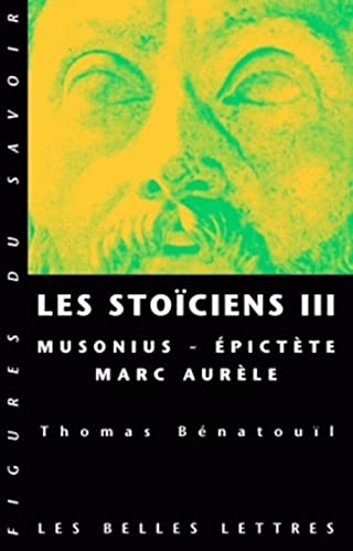 Les Stoiciens III: Musonius, Epictete Et Marc Aurele (Figures du savoir, 45, Band 45)