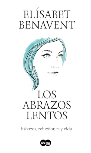 Los Abrazos Lentos: Esbozos, Reflexiones Y Vida / Soft Embraces: Esbozos, reflexiones y vida/ Sketches, reflections and life von Prh Grupo Editorial