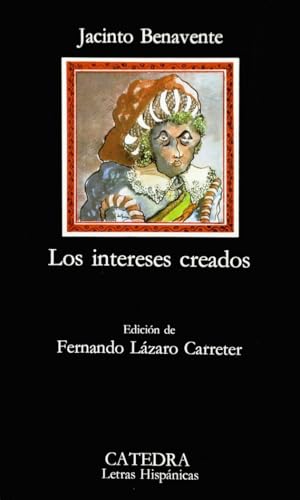 Los intereses creados (Letras Hispánicas, Band 12) von Ediciones Cátedra