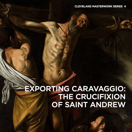 Exporting Caravaggio: The Crucifixion of Saint Andrew (Cleveland Masterwork, Band 4) von Giles