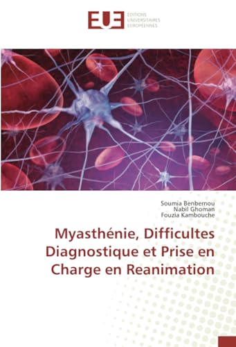 Myasthénie, Difficultes Diagnostique et Prise en Charge en Reanimation: DE von Éditions universitaires européennes