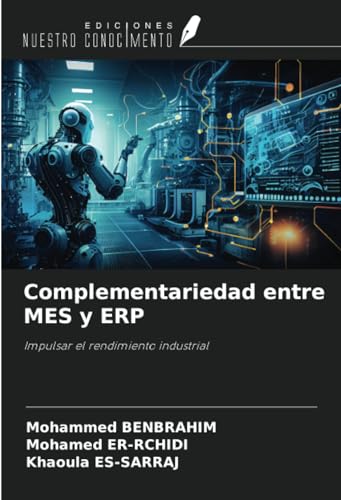 Complementariedad entre MES y ERP: Impulsar el rendimiento industrial von Ediciones Nuestro Conocimiento