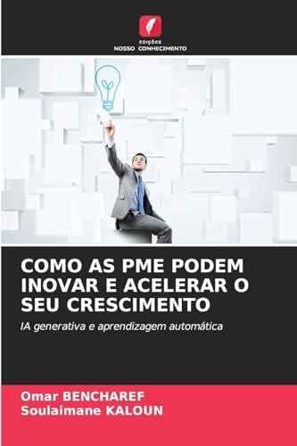 COMO AS PME PODEM INOVAR E ACELERAR O SEU CRESCIMENTO: IA generativa e aprendizagem automática von Edições Nosso Conhecimento