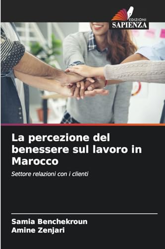 La percezione del benessere sul lavoro in Marocco: Settore relazioni con i clienti von Edizioni Sapienza