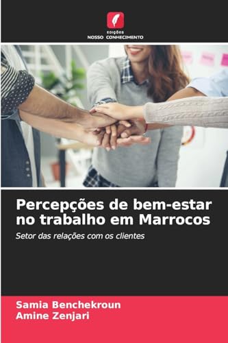 Percepções de bem-estar no trabalho em Marrocos: Setor das relações com os clientes von Edições Nosso Conhecimento