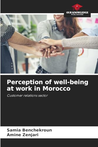 Perception of well-being at work in Morocco: Customer relations sector von Our Knowledge Publishing