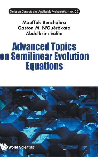 Advanced Topics On Semilinear Evolution Equations (Series on Concrete and Applicable Mathematics, Band 25) von WSPC