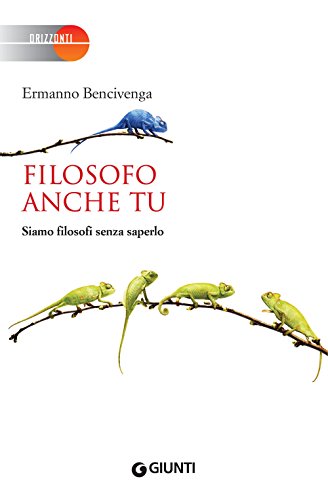 Filosofo anche tu: Siamo filosofi senza saperlo (Orizzonti)