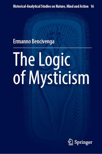 The Logic of Mysticism (Historical-Analytical Studies on Nature, Mind and Action, 16, Band 16) von Springer