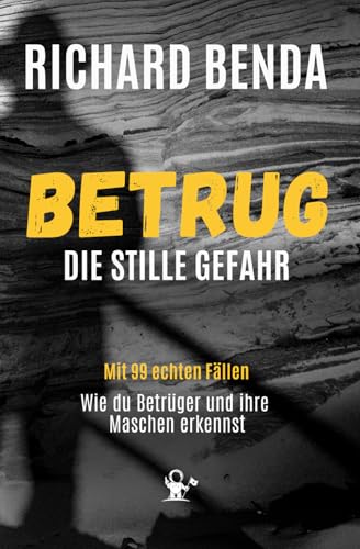 Betrug – Die stille Gefahr: Wie Kriminelle täuschen, manipulieren und Milliarden ergaunern I Mit 99 echten Fällen Betrug – Die stille Gefahr: Wie Kriminelle täuschen, manipulieren und Milliarden ergaunern I Mit 99 echten Fällen von Star troopers Publishing