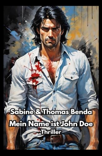 Mein Name ist John Doe: Ein spannender Thriller und eine fatale Liebesgeschichte Mein Name ist John Doe: Ein spannender Thriller und eine fatale Liebesgeschichte von epubli