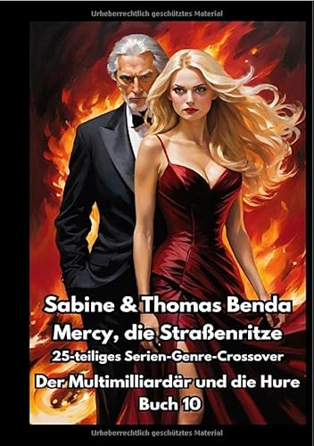 Mercy, die Straßenritze / Mercy, die Straßenritze – Buch 10 – Der Multimilliardär und die Hure: Ein 25-teiliges Serien-Genre-Crossover – ein himmlisch-höllisches Epos – eine unvergessliche Geschichte Mercy, die Straßenritze / Mercy, die Straßenritze – Buch 10 – Der Multimilliardär und die Hure: Ein 25-teiliges Serien-Genre-Crossover – ein himmlisch-höllisches Epos – eine unvergessliche Geschichte von epubli