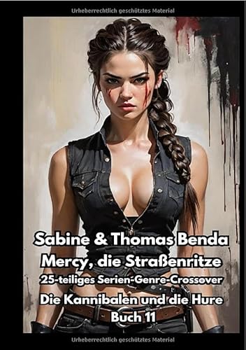 Mercy, die Straßenritze / Mercy, die Straßenritze – Buch 11 – Die Kannibalen und die Hure: Ein 25-teiliges Serien-Genre-Crossover – ein himmlisch-höllisches Epos – eine unvergessliche Geschichte Mercy, die Straßenritze / Mercy, die Straßenritze – Buch 11 – Die Kannibalen und die Hure: Ein 25-teiliges Serien-Genre-Crossover – ein himmlisch-höllisches Epos – eine unvergessliche Geschichte von epubli