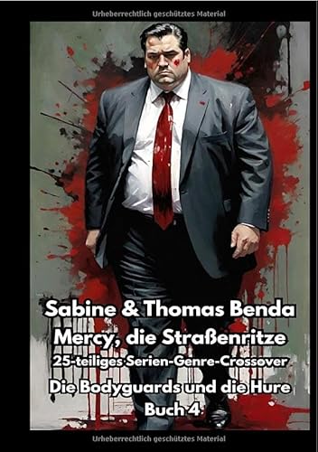 Mercy, die Straßenritze / Mercy, die Straßenritze – Buch 4 – Die Bodyguards und die Hure: Ein 25-teiliges Serien-Genre-Crossover – ein himmlisch-höllisches Epos – eine unvergessliche Geschichte Mercy, die Straßenritze / Mercy, die Straßenritze – Buch 4 – Die Bodyguards und die Hure: Ein 25-teiliges Serien-Genre-Crossover – ein himmlisch-höllisches Epos – eine unvergessliche Geschichte von epubli