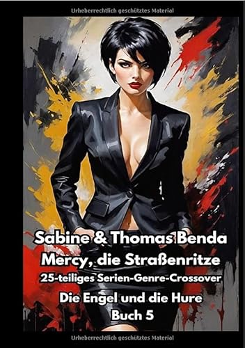 Mercy, die Straßenritze / Mercy, die Straßenritze – Buch 5 – Die Engel und die Hure: Ein 25-teiliges Serien-Genre-Crossover – ein himmlisch-höllisches Epos – eine unvergessliche Geschichte Mercy, die Straßenritze / Mercy, die Straßenritze – Buch 5 – Die Engel und die Hure: Ein 25-teiliges Serien-Genre-Crossover – ein himmlisch-höllisches Epos – eine unvergessliche Geschichte von epubli