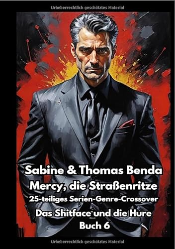 Mercy, die Straßenritze / Mercy, die Straßenritze – Buch 6 – Das Shitface und die Hure: Ein 25-teiliges Serien-Genre-Crossover – ein himmlisch-höllisches Epos – eine unvergessliche Geschichte Mercy, die Straßenritze / Mercy, die Straßenritze – Buch 6 – Das Shitface und die Hure: Ein 25-teiliges Serien-Genre-Crossover – ein himmlisch-höllisches Epos – eine unvergessliche Geschichte von epubli