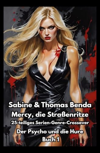 Mercy, die Straßenritze - Buch 1 - Der Psycho und die Hure: Ein 25-teiliges Serien-Genre-Crossover – ein himmlisch-höllisches Epos – eine unvergessliche Geschichte Mercy, die Straßenritze - Buch 1 - Der Psycho und die Hure: Ein 25-teiliges Serien-Genre-Crossover – ein himmlisch-höllisches Epos – eine unvergessliche Geschichte von epubli