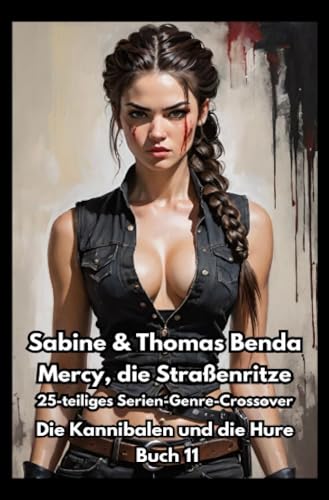 Mercy, die Straßenritze – Buch 11 – Die Kannibalen und die Hure: Ein 25-teiliges Serien-Genre-Crossover – ein himmlisch-höllisches Epos – eine unvergessliche Geschichte Mercy, die Straßenritze – Buch 11 – Die Kannibalen und die Hure: Ein 25-teiliges Serien-Genre-Crossover – ein himmlisch-höllisches Epos – eine unvergessliche Geschichte von epubli