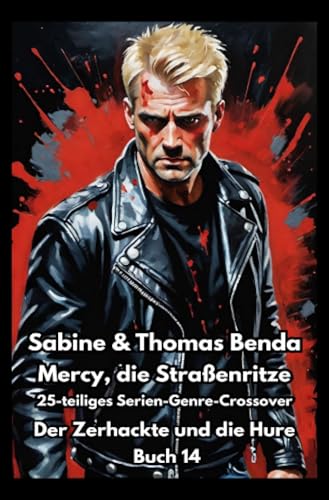 Mercy, die Straßenritze – Buch 14 – Der Zerhackte und die Hure: Ein 25-teiliges Serien-Genre-Crossover – ein himmlisch-höllisches Epos – eine unvergessliche Geschichte Mercy, die Straßenritze – Buch 14 – Der Zerhackte und die Hure: Ein 25-teiliges Serien-Genre-Crossover – ein himmlisch-höllisches Epos – eine unvergessliche Geschichte von epubli
