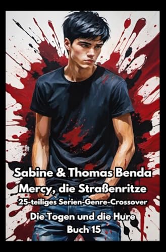 Mercy, die Straßenritze – Buch 15 – Die Togen und die Hure: Ein 25-teiliges Serien-Genre-Crossover – ein himmlisch-höllisches Epos – eine unvergessliche Geschichte Mercy, die Straßenritze – Buch 15 – Die Togen und die Hure: Ein 25-teiliges Serien-Genre-Crossover – ein himmlisch-höllisches Epos – eine unvergessliche Geschichte von epubli