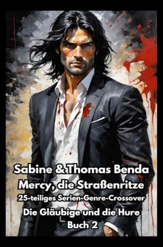 Mercy, die Straßenritze - Buch 2 - Die Gläubige und die Hure: Ein 25-teiliges Serien-Genre-Crossover – ein himmlisch-höllisches Epos – eine unvergessliche Geschichte Mercy, die Straßenritze - Buch 2 - Die Gläubige und die Hure: Ein 25-teiliges Serien-Genre-Crossover – ein himmlisch-höllisches Epos – eine unvergessliche Geschichte von epubli