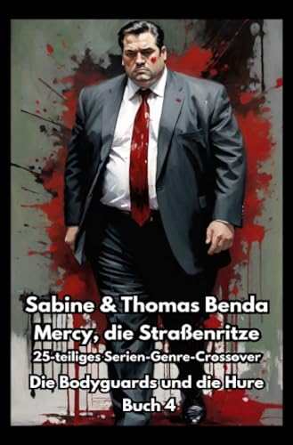 Mercy, die Straßenritze – Buch 4 – Die Bodyguards und die Hure: Ein 25-teiliges Serien-Genre-Crossover – ein himmlisch-höllisches Epos – eine unvergessliche Geschichte Mercy, die Straßenritze – Buch 4 – Die Bodyguards und die Hure: Ein 25-teiliges Serien-Genre-Crossover – ein himmlisch-höllisches Epos – eine unvergessliche Geschichte von epubli