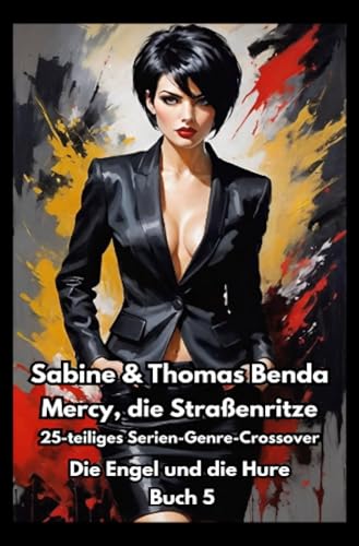 Mercy, die Straßenritze – Buch 5 – Die Engel und die Hure: Ein 25-teiliges Serien-Genre-Crossover – ein himmlisch-höllisches Epos – eine unvergessliche Geschichte Mercy, die Straßenritze – Buch 5 – Die Engel und die Hure: Ein 25-teiliges Serien-Genre-Crossover – ein himmlisch-höllisches Epos – eine unvergessliche Geschichte von epubli