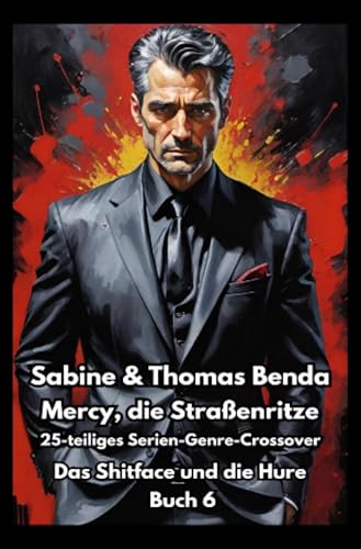 Mercy, die Straßenritze – Buch 6 – Das Shitface und die Hure: Ein 25-teiliges Serien-Genre-Crossover – ein himmlisch-höllisches Epos – eine unvergessliche Geschichte Mercy, die Straßenritze – Buch 6 – Das Shitface und die Hure: Ein 25-teiliges Serien-Genre-Crossover – ein himmlisch-höllisches Epos – eine unvergessliche Geschichte von epubli